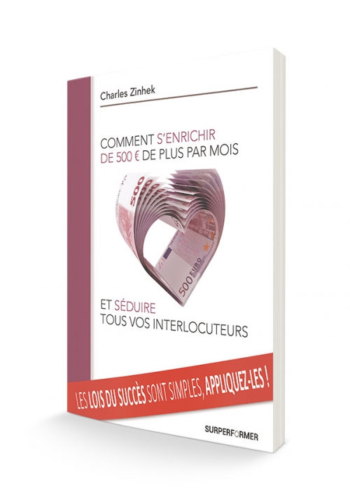 Comment s'enrichir de 500€ de plus par mois et séduire tous vos interlocuteurs
